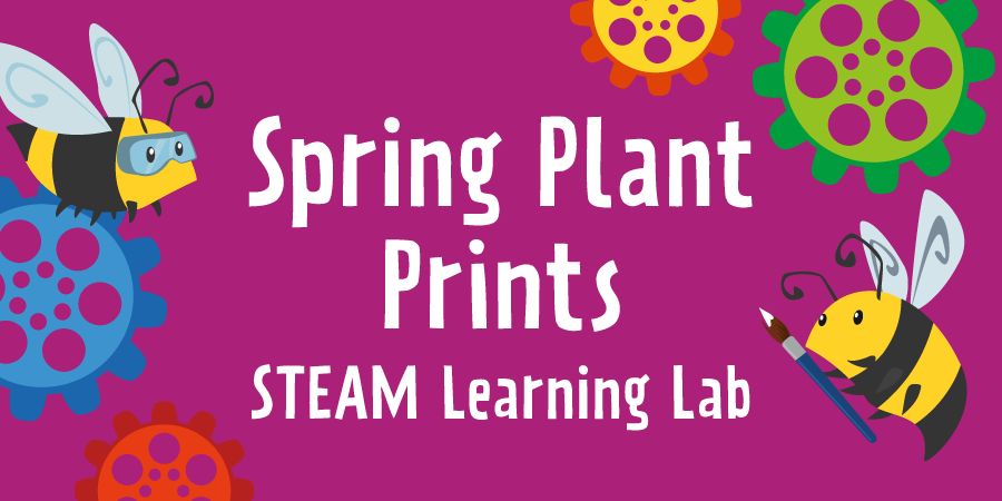 STEAM Learning Lab – Spring Plant Prints