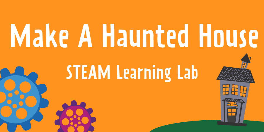 STEAM Learning Lab – Make a Haunted House