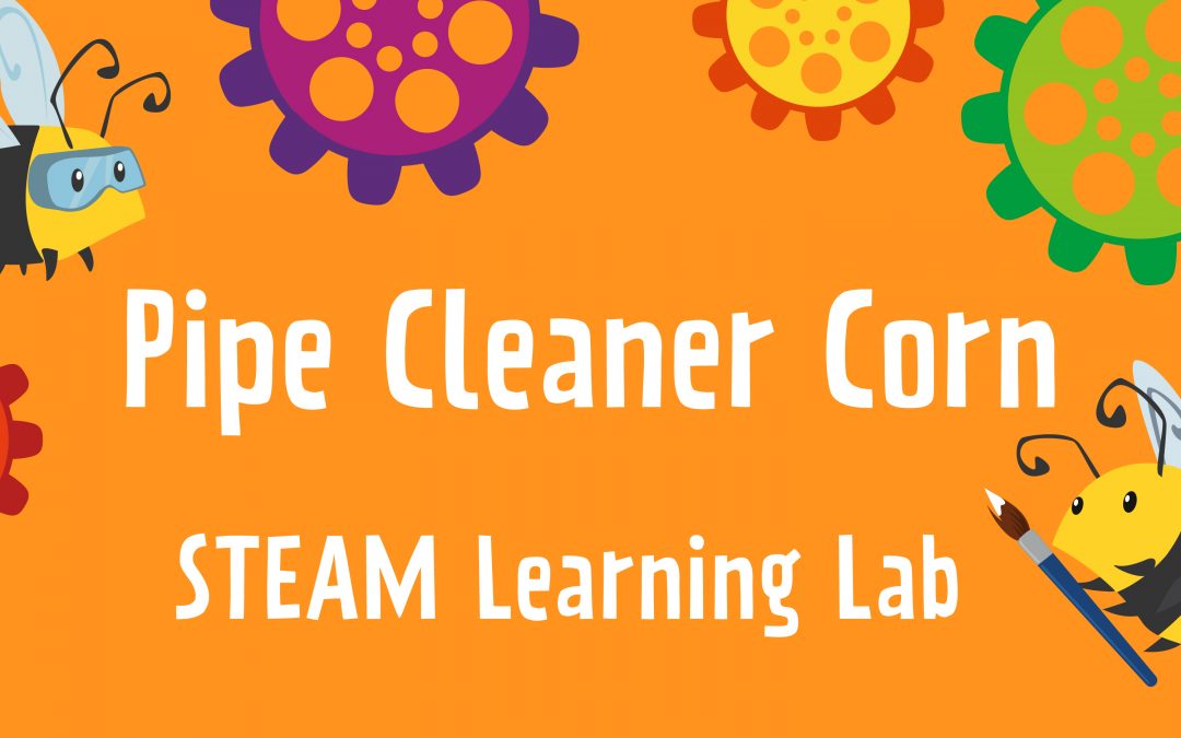 STEAM Learning Lab – Pipe Cleaner Corn